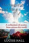 Louise Hall - Medjugorje and Me