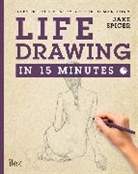 Jake Spicer - Life Drawing in 15 Minutes : Amaze Your Friends With Your Figure Drawing Skills