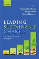 Ranjay Gulati, Rebecca Henderson, Rebecca M. Gulati Henderson, Michael Tushman, Ranjay Gulati, Gulati Ranjay... - Leading Sustainable Change