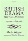 Catherine Richardson, Richardson Catherine, Martin Wiggins, Martin (Senior Scholar of the Shakespeare Wiggins, Martin (Senior Scholar of the Shakespeare Institute Wiggins, Martin Richardson Wiggins... - British Drama 1533-1642: A Catalogue