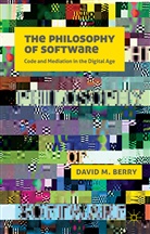 D Berry, D. Berry, David M Berry, David M. Berry - Philosophy of Software