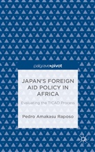 Pedro Amakasu Raposo, Kenneth A Loparo, Kenneth A. Loparo, P. Amakasu Raposo, Pedro Amakasu Raposo - Japan''s Foreign Aid Policy in Africa