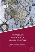 Thomas Christiansen, Thomas Kirchner Christiansen, Thomas Murray Christiansen, Emil Kirchner, Emil Kirchner, Christiansen... - Palgrave Handbook of Eu-Asia Relations