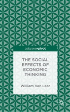 W. Van Lear, William Van Lear, Kenneth A Loparo, Kenneth A. Loparo, William Van Lear - Social Effects of Economic Thinking