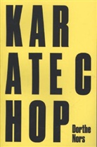 Dorthe Nors - Karate Chop & Minna Needs Rehearsal Space
