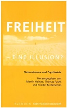 Thomas Fuchs, Martin Heinze, Friedel M Reischies, Friedel M. Reischies - Willensfreiheit - eine Illusion?