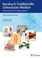 Henry J. Greten, Henry Johannes Greten, Henry Johannes (Prof. Dr. med.) Greten - Kursbuch Traditionelle Chinesische Medizin