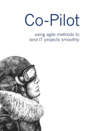 Benn Baumgartner, Benno Baumgartner, Til Bay, Till Bay, Matthias Hüni, Matthias et al Hüni... - Co-Pilot - using agile methods to land IT projects smoothly