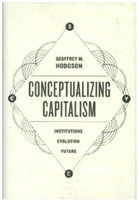 Geoffrey Hodgson, Geoffrey M. Hodgson - Conceptualizing Capitalism Institutions, Evolution, Future