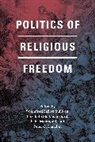 Winnifred Fallers Sullivan, Winnifred Fallers Hurd Sullivan, Peter G. Danchin, Danchin Peter G., Elizabeth Shakman Hurd, Saba Mahmood... - Politics of Religious Freedom