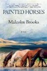 Malcolm Brooks - Painted Horses