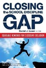 Daniel J. (EDT) Losen, Alfredo J Artiles, Alfredo J. Artiles, Elizabeth B Kozleski, Elizabeth B. Kozleski, Daniel J Losen... - Closing the School Discipline Gap