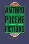 Adam Trexler - Anthropocene Fictions