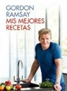 Gordon Ramsay, Gordon Ramsey - Mis mejores recetas / Gordon Ramsay's Ultimate Home Cooking