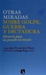 Aurora Artiaga Rego, Lourenzo Fernández Prieto, Lourenzo . . . [et al. ] Fernández Prieto - Nuevas miradas sobre golpe, guerra y dictadura : historia para un pasado incómodo