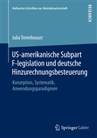 Julia Trennheuser - US-amerikanische Subpart F-legislation und deutsche Hinzurechnungsbesteuerung