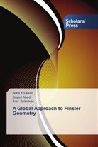 Saye Abed, Sayed Abed, Amr Soleiman, Nabi Youssef, Nabil Youssef - A Global Approach to Finsler Geometry