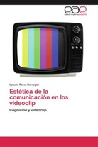 Ignacio Pérez Barragán - Estética de la comunicación en los videoclip