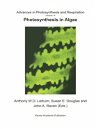 John A Raven, Douglas, S Douglas, S. Douglas, Anthony Larkum, Anthony W. D. Larkum... - Photosynthesis in Algae