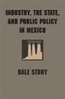 Dale Story - Industry, the State, and Public Policy in Mexico