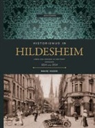 Maike Kozok, Hildesheime Heimat- u  Geschichtsverein e V, Hildesheime Heimat- u Geschichtsverein e V - Historismus in Hildesheim
