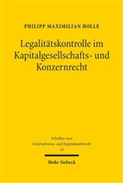 Philipp M. Holle, Philipp Maximilian Holle - Legalitätskontrolle im Kapitalgesellschafts- und Konzernrecht