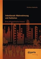 Dimitrios Kalaitzidis - Intentionale Wahrnehmung und Autismus: Eine philosophische Analyse