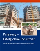 Kerstin Dr. Teicher, Kerstin Teicher - Paraguay - Erfolg ohne Industrie?