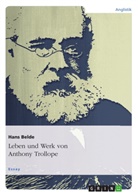 Hans Belde - Leben und Werk von Anthony Trollope