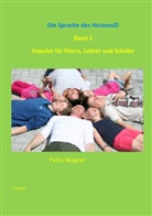 Petra Wagner - Die Sprache des Herzens, Band 1: Impulse für Eltern, Lehrer und Schüler. Bd.1