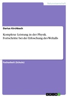Darius Kirchbach - Komplexe Leistung in der Physik. Fortschritte bei der Erfoschung des Weltalls