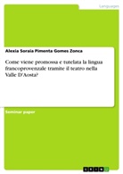 Alexia Soraia Pimenta Gomes Zonca - Come viene promossa e tutelata la lingua francoprovenzale tramite il teatro nella Valle D'Aosta?