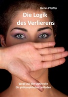 Stefan Pfeiffer - Die Logik des Verlierens
