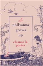Eleanor H Porter, Eleanor H. Porter, EleanorH Porter - Pollyanna Grows Up