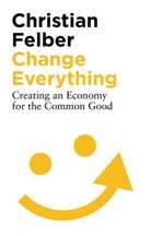 Christian Felber - Change Everything