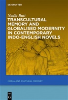 Nadia Butt - Transcultural Memory and Globalised Modernity in Contemporary Indo-English Novels
