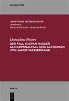 Dorothea Peters - Der Fall Kaspar Hauser als Kriminalfall und als Roman von Jakob Wassermann