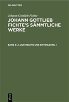 Johann G. Fichte, Johann Gottlieb Fichte, I. H. Fichte - Johann Gottlieb Fichte: Johann Gottlieb Fichte's Sämmtliche Werke - 3: A. Zur Rechts und Sittenlehre, I