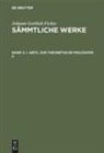 Immanuel Hermann Fichte, Johann Gottlieb Fichte, I. H. Fichte, Immanuel H. Fichte, Immanuel Hermann Fichte, Immanue Hermann Fichte... - Johann Gottlieb Fichte: Johann Gottlieb Fichte's Sämmtliche Werke - 2: I. Abth. Zur Theoretische Philosopie II