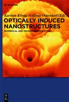 Karste König, Karsten König, Ostendorf, Ostendorf, Andreas Ostendorf - Optically-Induced Nanostructures for Biomedical and Technical Applications
