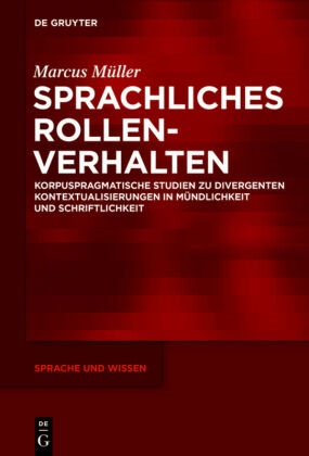 Marcus Müller - Sprachliches Rollenverhalten - Korpuspragmatische Studien zu divergenten Kontextualisierungen in Mündlichkeit und Schriftlichkeit