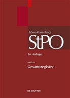 Volker Erb, Robert Esser, Ulrich Franke, Kirsten Graalmann-Scheerer, Hans Hilger, Alexander Ignor... - Löwe/Rosenberg, Die Strafprozeßordnung und das Gerichtsverfassungsgesetz - Band 13: Gesamtregister