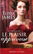 Eloisa James, James Eloisa - Les soeurs Essex. Vol. 4. Le plaisir apprivoisé