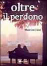 Maurizio Lissi - Oltre il perdono
