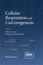 Shireesh P Sarangarajan Apte, Shirees Apte, Shireesh Apte, Shireesh P. Apte, Sarangarajan, Sarangarajan... - Cellular Respiration and Carcinogenesis