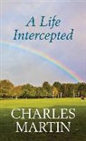 Charles Martin - A Life Intercepted