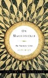 Alan Ryan, Alan Ryan, Alan (Princeton University) Ryan - On Machiavelli