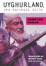 Ahmatjan Osman - Uyghurland, the Farthest Exile