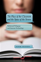Norm Friesen - The Place of the Classroom and the Space of the Screen
