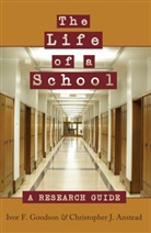 Christopher Anstead, Christopher J Anstead, Christopher J. Anstead, Ivor Goodson, Ivor F Goodson, Ivor F. Goodson... - The Life of a School